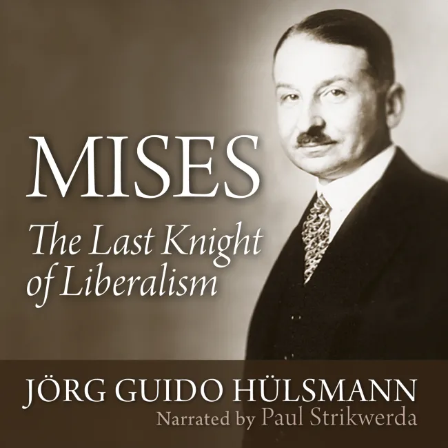 Mises: The Last Knight of Liberalism by Jörg Guido Hülsmann